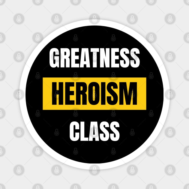 GREATNESS HEROISM CLASS Magnet by Bluesman Design